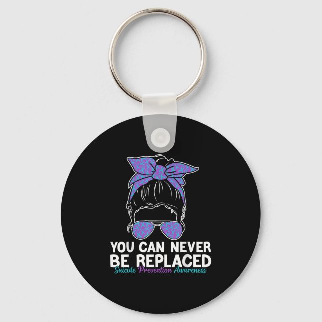 You Can Never Be Replaced Suicide Prevention Aware Schlüsselanhänger (Vorderseite)