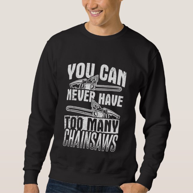 You can never have too many Chainsaws Sweatshirt (Vorderseite)