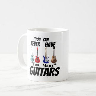 "You Can Never Have Too Many Guitars" Custom Music Kaffeetasse