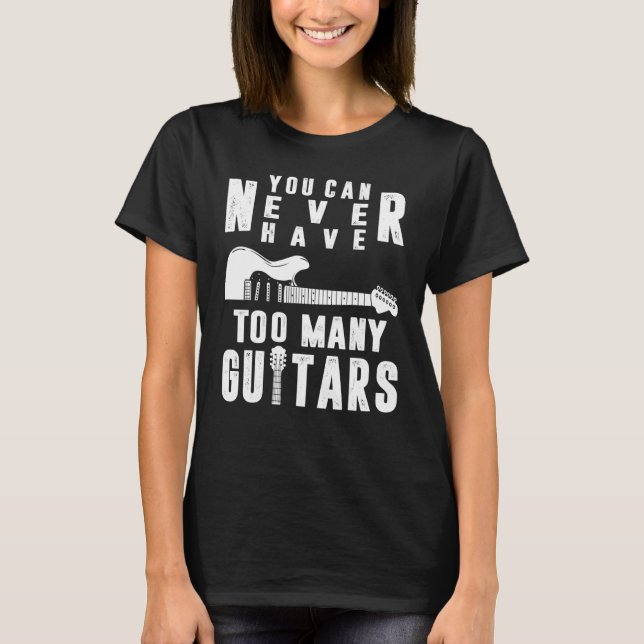 You Can Never Have Too Many Guitars Guitarist Funn T-Shirt (Vorderseite)