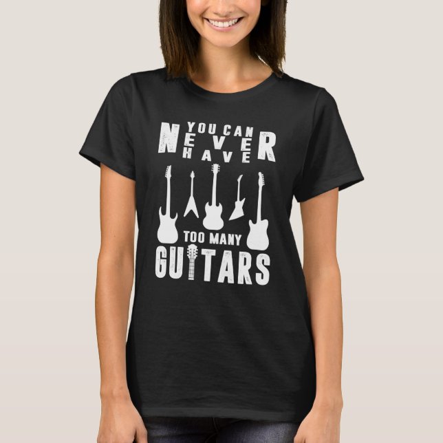 You Can Never Have Too Many Guitars Guitarist T-Shirt (Vorderseite)