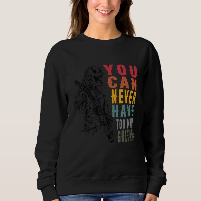 You Can Never Have Too Many Guitars Music  Guitari Sweatshirt (Vorderseite)