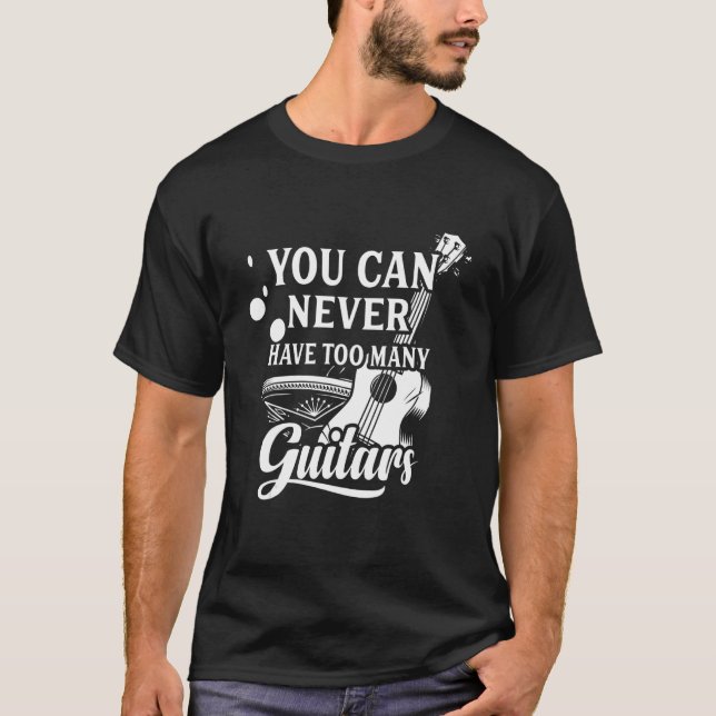 You Can Never Have Too Many Guitars  Music T-Shirt (Vorderseite)