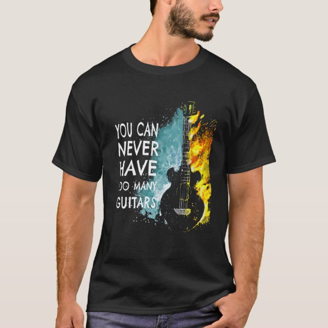 You Can Never Have Too Many Guitars Music   Text I T-Shirt (Vorderseite)