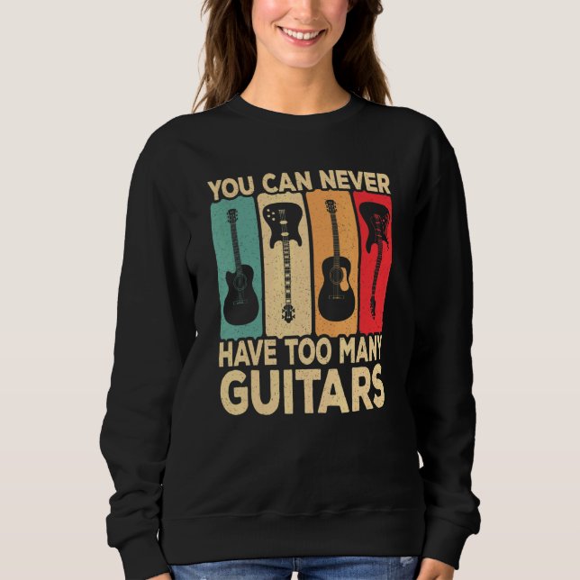 You Can Never Have Too Many Guitars Retro Rock Gui Sweatshirt (Vorderseite)
