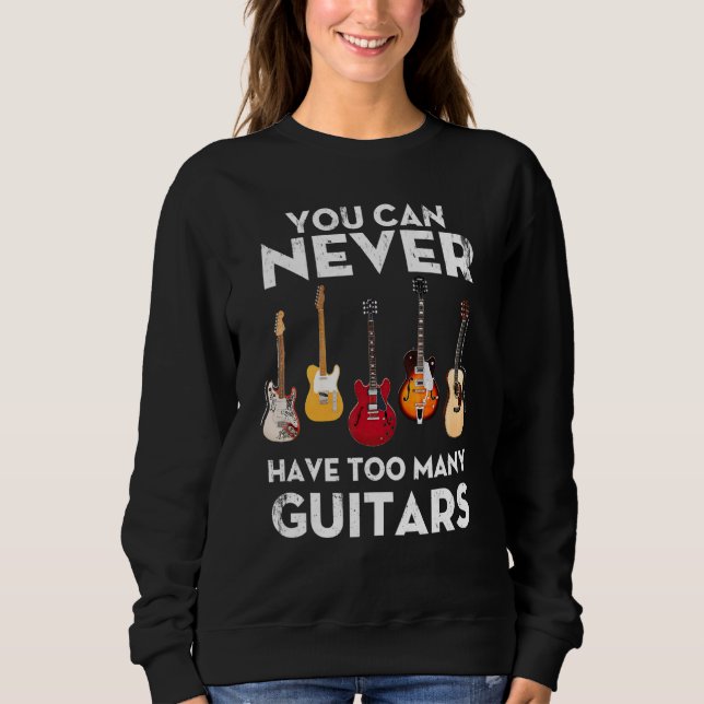 You Can Never Have Too Many Guitars Strat Hollow T Sweatshirt (Vorderseite)