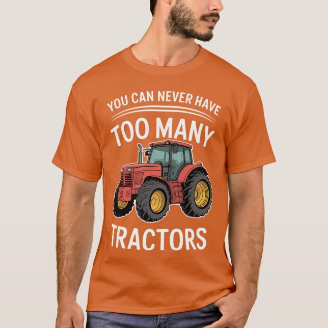 You Can Never Have Too Many Tractors T-Shirt (Vorderseite)