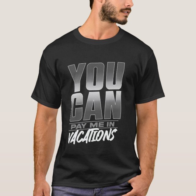 You Can Pay Me In Vacations T-Shirt (Vorderseite)
