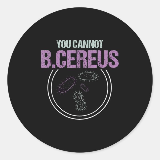 You Cannot B.cereus Microbiologist Microbiology  Runder Aufkleber (Vorderseite)