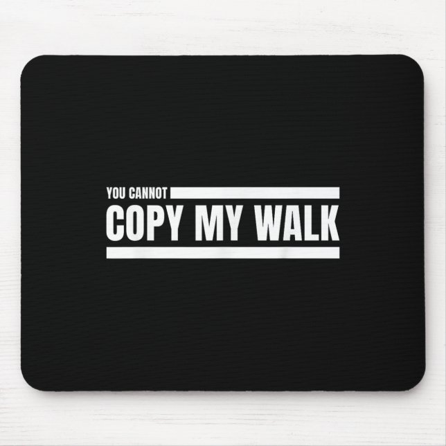 You Cannot Copy My Walk Motivational Graphic  Mousepad (Vorne)