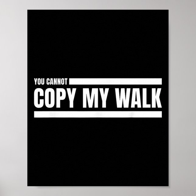 You Cannot Copy My Walk Motivational Graphic  Poster (Vorne)