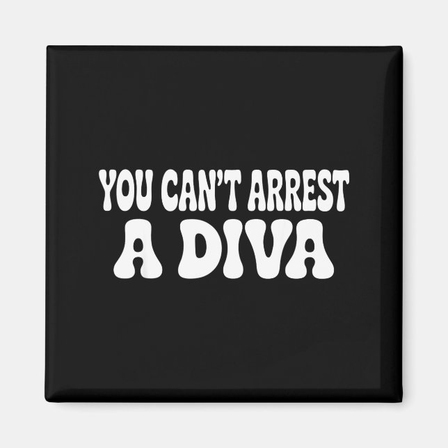 You Can't Arrest A Diva Funny  Magnet (Vorne)