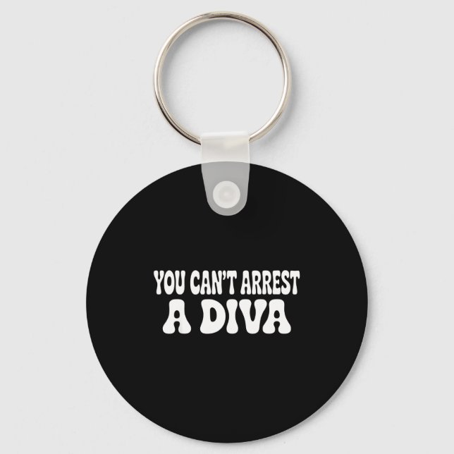 You Can't Arrest A Diva Funny  Schlüsselanhänger (Vorderseite)