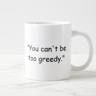 You Can't Be Too Greedy Trump Coffee Mug Jumbo-Tasse