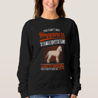 You can't buy Happiness But you can buy a Lagotto  Sweatshirt