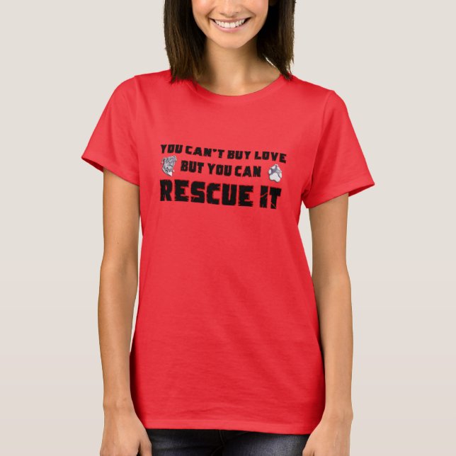 You can't buy love but you can rescue it T-Shirt (Vorderseite)