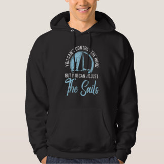You Can't Control The Wind But You Can Adjust The  Hoodie