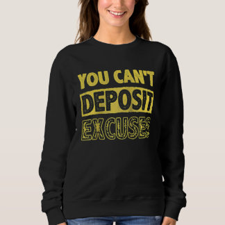 You Can't Deposit Excuses Inspire Encouragement Mo Sweatshirt