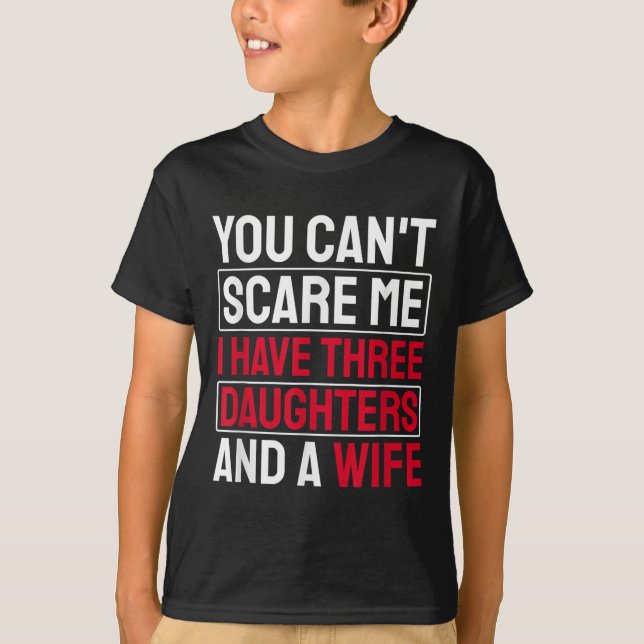 You Can't E Me I Have Three Daughters  T-Shirt (Vorderseite)