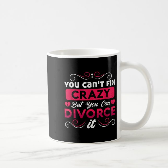 You Can't Fix Crazy But You Can Divorce It Funny D Kaffeetasse (Rechts)