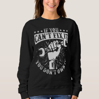 You Can't Fix It You Don't Own I Self Repair Fixit Sweatshirt