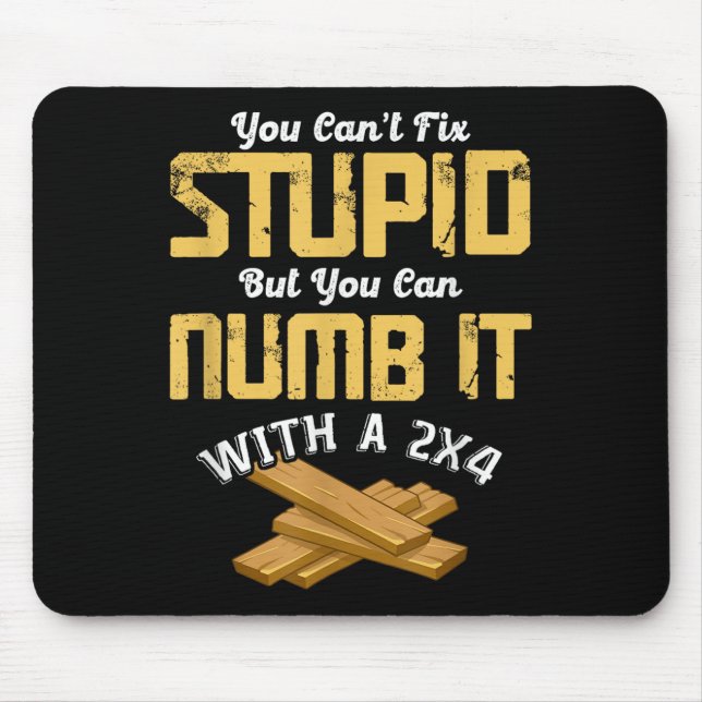 You Can't Fix Stud But You Can Numb It With A 2x4  Mousepad (Vorne)