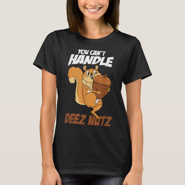You Can't Handle Deez Nuts Squirrel Funny Deez Nut T-Shirt (Vorderseite)