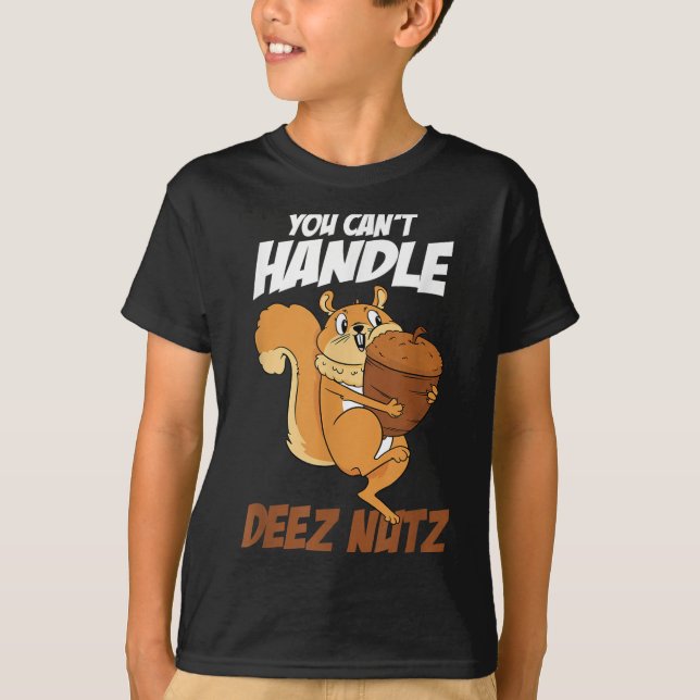 You Can't Handle Deez Nuts Squirrel Funny Deez Nut T-Shirt (Vorderseite)
