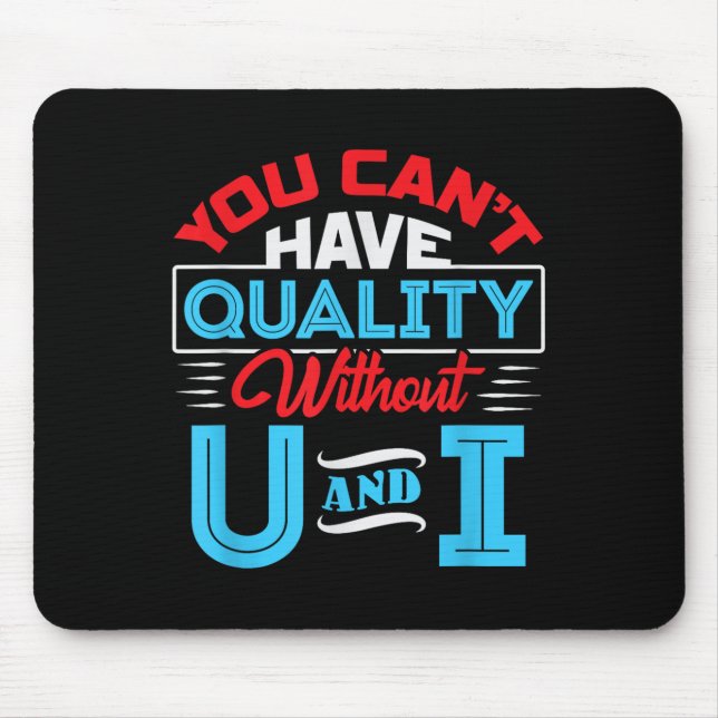 You Can't Have Quality Without U And I - Qa Qualit Mousepad (Vorne)