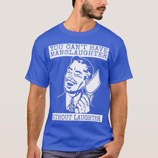 You Can't Have slaughter Without Laughter - design T-Shirt (Vorderseite)