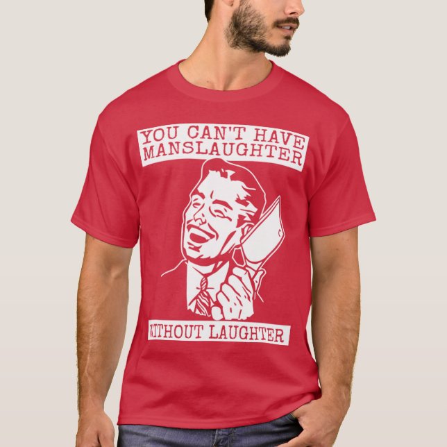 You Can't Have slaughter Without Laughter T-Shirt (Vorderseite)