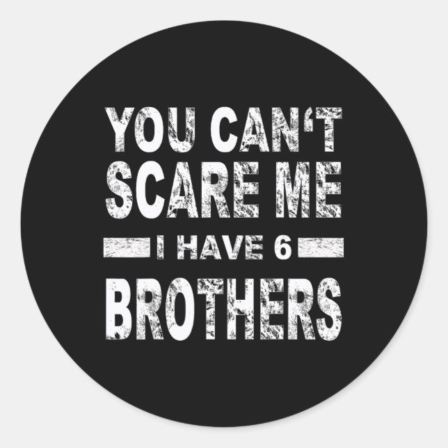 You Can't Scare Me I Have 6 Brothers  Runder Aufkleber (Vorderseite)