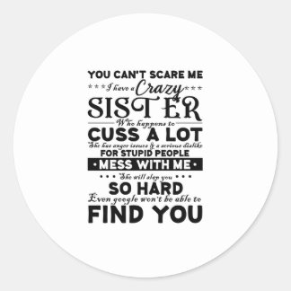 You Cant Scare Me i have a Crazy Sister Runder Aufkleber