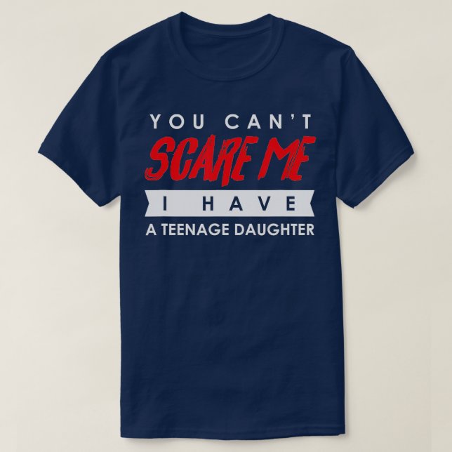 You Can't Scare Me I Have A Teenage Daughter Hallo T-Shirt (Design vorne)