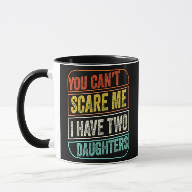You Cant Scare Me I Have Two Daughters For Tasse (Links)