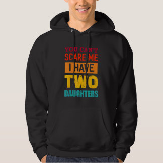 You Can't Scare Me I Have Two Daughters Retro  Dad Hoodie