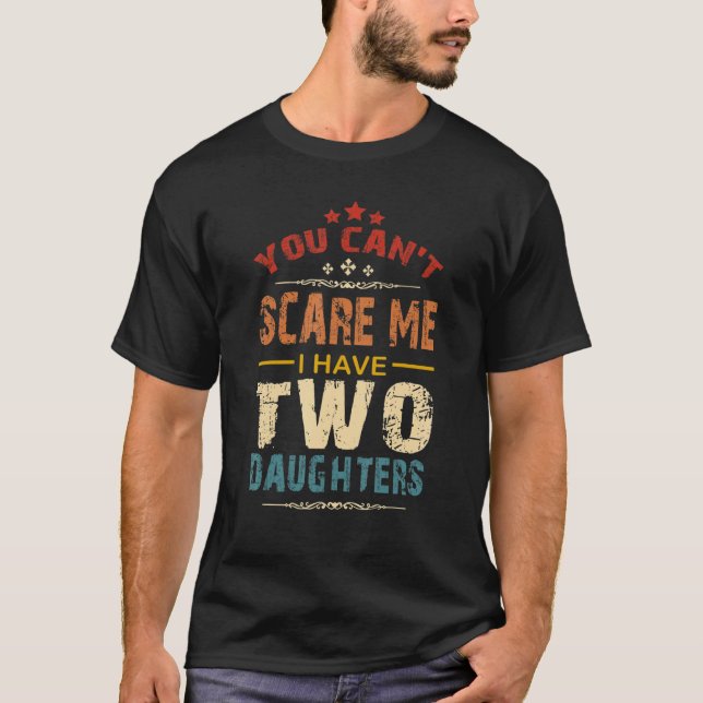 You Can't Scare Me I Have Two Daughters Retro Funn T-Shirt (Vorderseite)