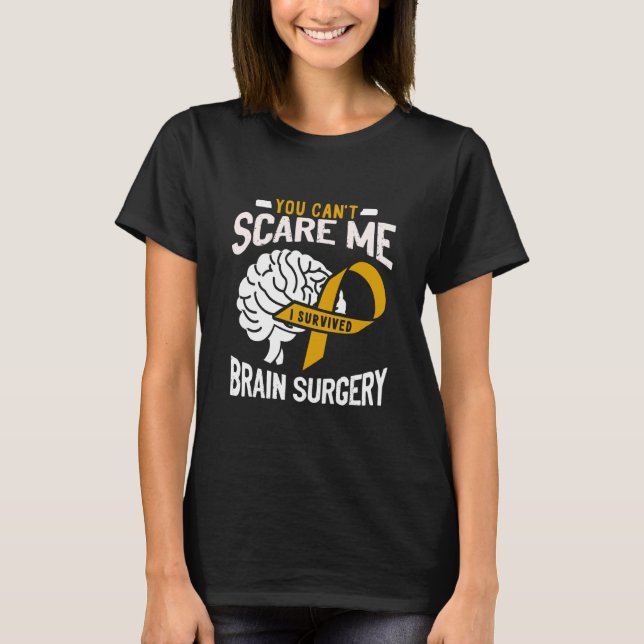 You Can't Scare Me I Survived Brain Surgery Brain  T-Shirt (Vorderseite)