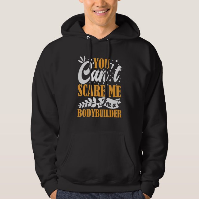 You Can't Scare Me I'm A Bodybuilder Funny Workout Hoodie (Vorderseite)