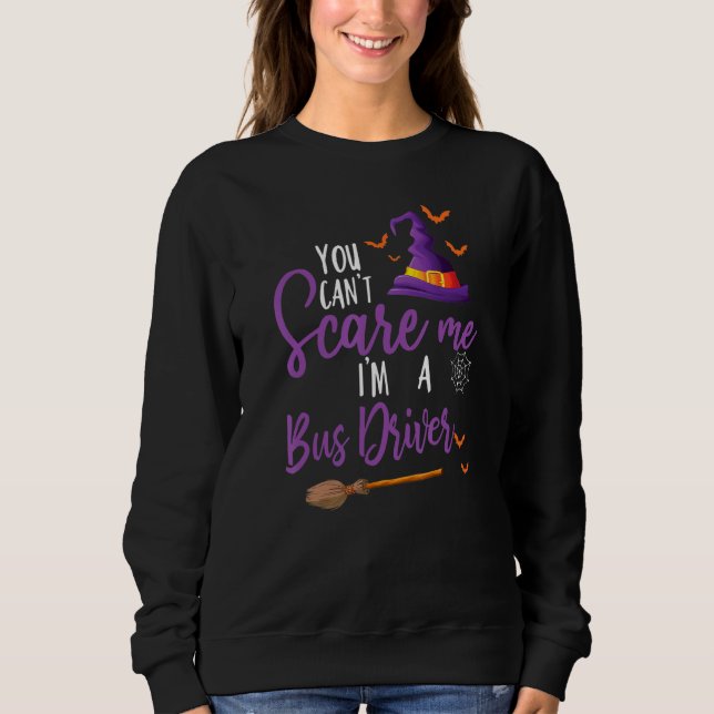 You Can't Scare Me I'm A Bus Driver Cool Faboolous Sweatshirt (Vorderseite)