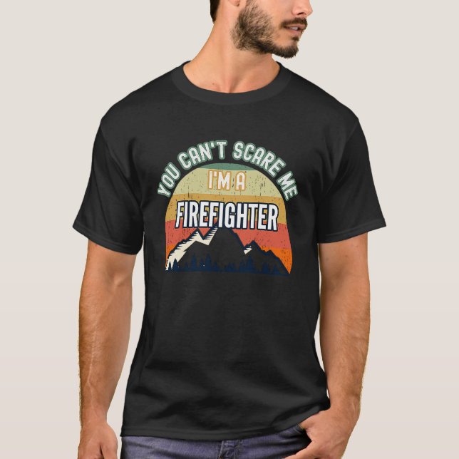 You Can't Scare Me I'm A Firefighter T-Shirt (Vorderseite)
