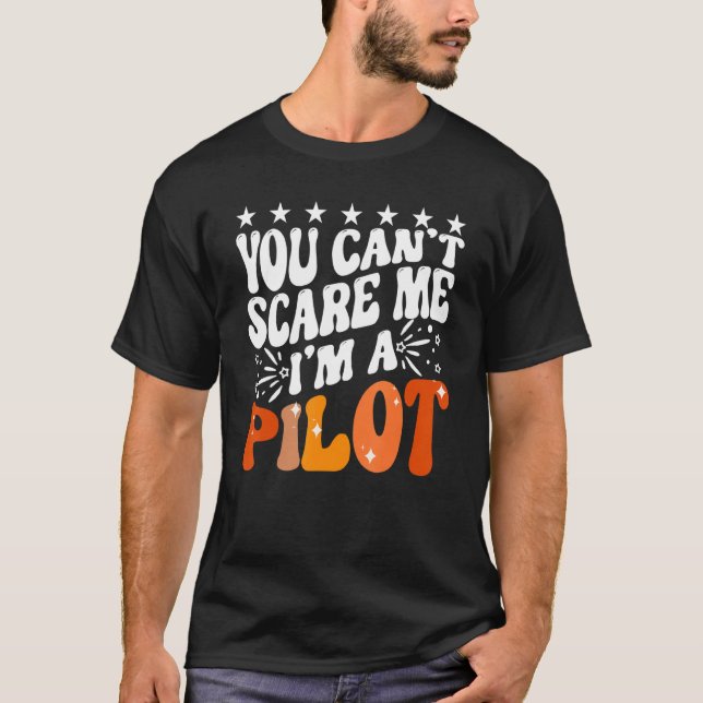 You Can't Scare Me I'm An Airplane Pilot Flying Fl T-Shirt (Vorderseite)