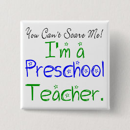 You Can't Scare Me I'm Preschool Teacher Fun Button