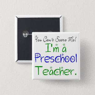 You Can't Scare Me I'm Preschool Teacher Fun Button