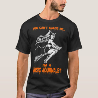 You Cant Scare Me In a Music Journalist T-Shirt