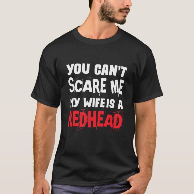 You can't Scare Me My Wife Is A RedHead T-Shirt (Vorderseite)