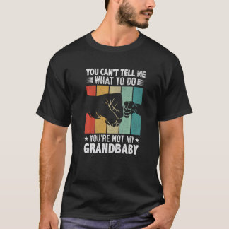 You can't Tell me what to do You're not my Grandba T-Shirt