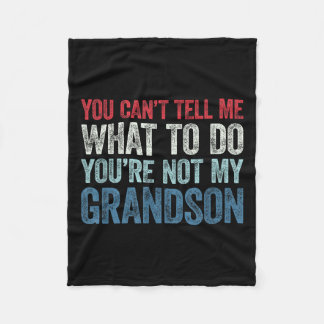You Can't Tell Me What To Do You're Not My Grandso Fleecedecke