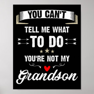 You Can't Tell Me What To Do You're Not My Grandso Poster