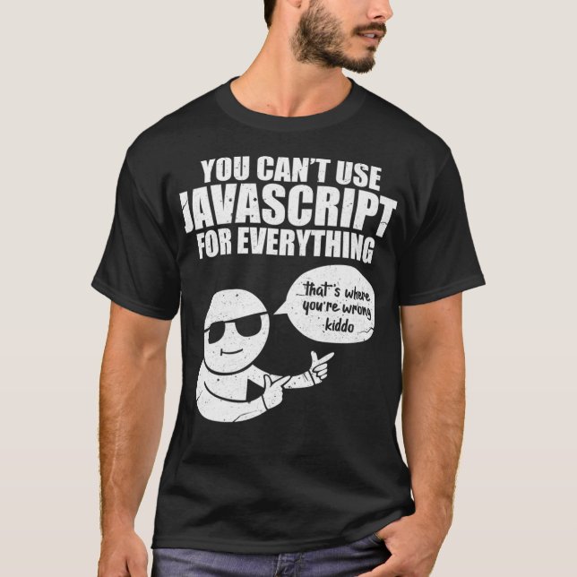 You Cant Use Javascript Funny Programmer Code Meme T-Shirt (Vorderseite)
